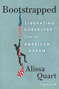 The cover of "Bootstrapped: Liberating Ourselves From the American Dream," by Alissa Quart.